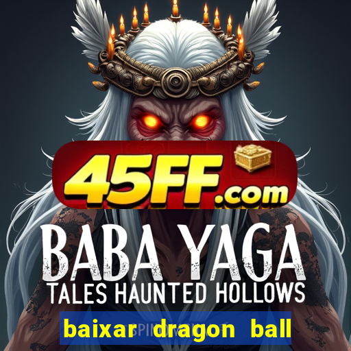 baixar dragon ball z dublado